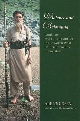 Violence And Belonging Land Love And Lethal Conflict In The Northwest Frontier Province Of Pakistan