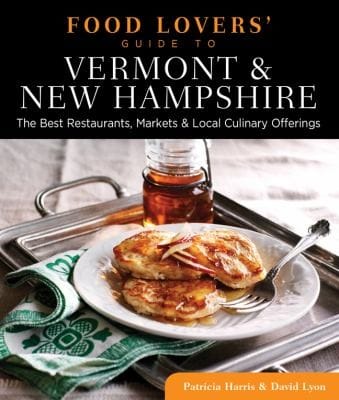 Food Lovers Guide To Vermont New Hampshire The Best Restaurants Markets Local Culinary Offerings