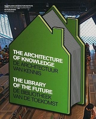 The Architecture Of Knowledge The Library Of The Future De Architektuur Van Kennis De Bibliotheek Van De Toekomst