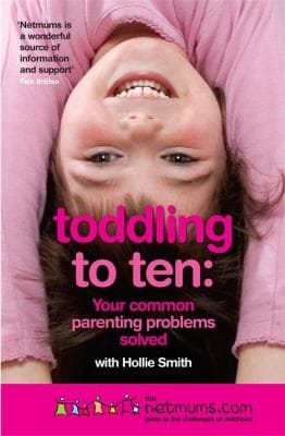 Toddling To Ten Your Common Parenting Problems Solved The Netmums Guide To The Challenges Of Childhood