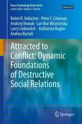 Attracted To Conflict Dynamic Foundations Of Destructive Social Relations
