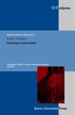 Darkness Subverted Aboriginal Gothic In Black Australian Literature And Film