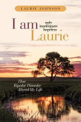 I Am Laurie How Bipolar Disorder Altered My Life