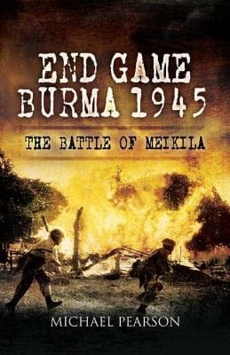 End Game Burma 1945 Slims Masterstroke Meikila 1945
