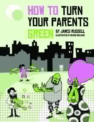 How To Turn Your Parents Green