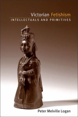 Victorian Fetishism Intellectuals And Primitives