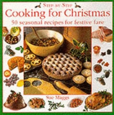 Stepbystep Cooking For Christmas Sue Maggs Photographs By Karl Adamson