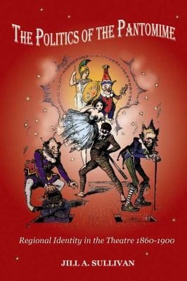 The Politics Of The Pantomime Regional Identity In The Theatre 18601900