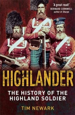 Highlander The History Of The Legendary Highland Soldier