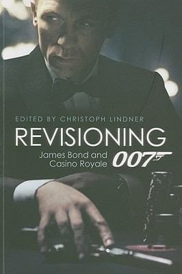 Revisioning 007 James Bond And Casino Royale