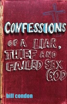 Confessions Of A Liar Thief And Failed Sex God