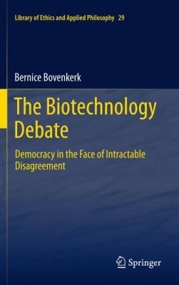 The Biotechnology Debate Democracy In The Face Of Intractable Disagreement