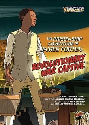 The Prisonship Adventure Of James Forten Revolutionary War Captive