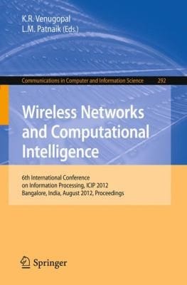 Wireless Networks And Computational Intelligence 6th International Conference On Information Processing Icip 2012 Bangalore India August 1012 2012 Proceedings