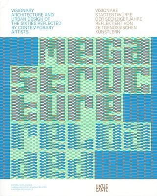 Megastructure Reloaded Visionre Architektur Und Stadtplanungen Der 1960erjahre Reflektiert Von Zeitgenssischen Knstlern