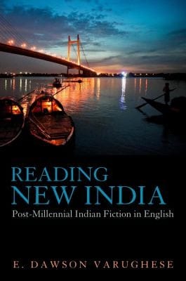 Reading New India Postmillennial Indian Fiction In English