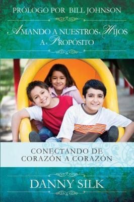Amando A Nuestros Hijos A Propsito Conectando De Corazn A Corazn