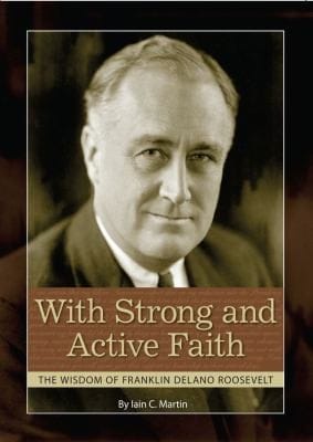 With Strong And Active Faith The Wisdom Of Franklin Delano Roosevelt
