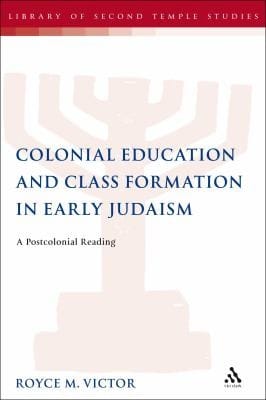 Colonial Education And Class Formation In Early Judaism A Postcolonial Reading