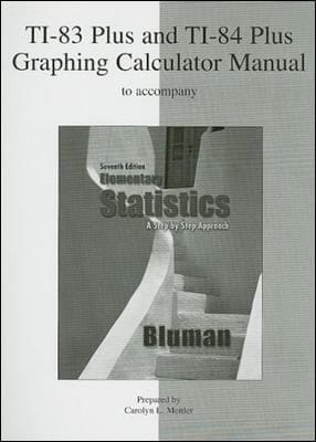 Ti83 Plus And Ti84 Plus Graphing Calculator Manual To Accompany Elementary Statistics A Step By Step Approach