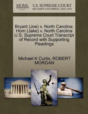 Bryant Joe V North Carolina Horn Jake V North Carolina US Supreme Court Transcript of Record with Supporting Pleadings