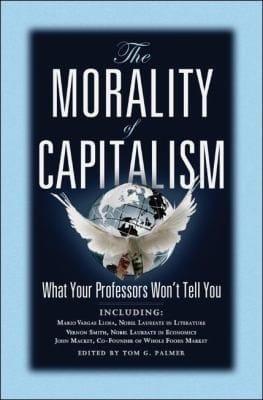 The Morality Of Capitalism What Your Professors Wont Tell You