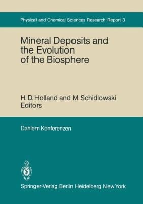 Mineral Deposits And The Evolution Of The Biosphere Report Of The Dahlem Workshop On Biospheric Evolution And Precambrian Metallogeny Berlin 1980 September 15