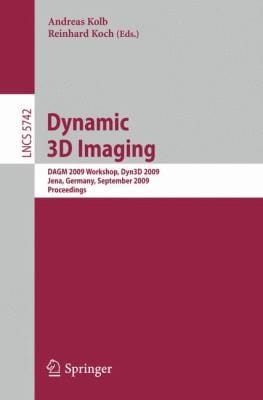Dynamic 3d Imaging Dagm 2009 Workshop Dyn3d 2009 Jena Germany September 9 2009 Proceedings