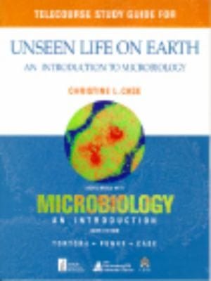Telecourse Study Guide For Unseen Life On Earth An Introduction To Microbiology Coordinated With Microbiology An Introduction Sixth Edition Tortora Funke Case