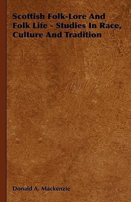 Scottish FolkLore and Folk Life  Studies in Race Culture and Tradition