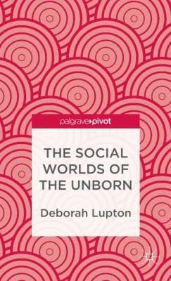 The Social Worlds Of The Unborn