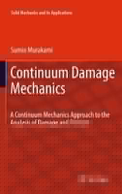 Continuum Damage Mechanics A Continuum Mechanics Approach To The Analysis Of Damage And Fracture