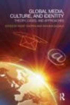 Global Media Culture And Identity Theory Cases And Approaches