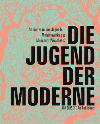 Die Jugend Der Moderne Art Nouveau Und Jugendstil Meisterwerke Aus Mnchner Privatbesitz