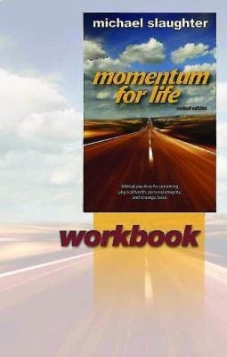 Momentum For Life Workbook Biblical Principles For Sustaining Physical Health Personal Integrity And Strategic Focus