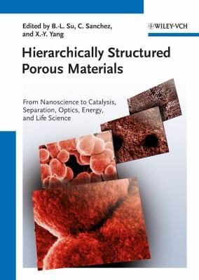 Hierarchically Structured Porous Materials From Nanoscience To Catalysis Separation Optics And Life Science
