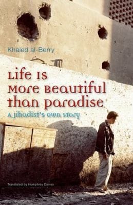 Life Is More Beautiful Than Paradise A Jihadists Own Story