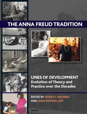 The Anna Freud Tradition Lines Of Development Evolution And Theory And Practice Over The Decades
