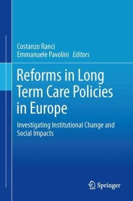 Reforms In Long Term Care Policies In Europe Investigating Institutional Change And Social Impacts