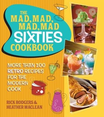 The Mad Mad Mad Mad Sixties Cookbook More Than 100 Retro Recipes For The Modern Cook