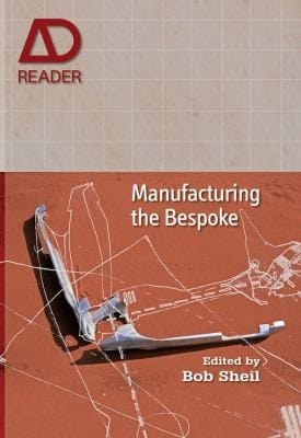 Manufacturing The Bespoke Making And Prototyping Architecture