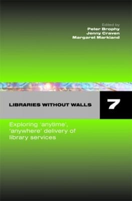 Libraries Without Walls 7 Exploring Anywhere Anytime Delivery Of Library Services