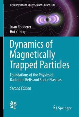 Dynamics Of Magnetically Trapped Particles An Introduction To The Physics Of Radiation Belts And Space Plasmas