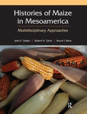 Histories Of Maize In Mesoamerica Multidisciplinary Approaches