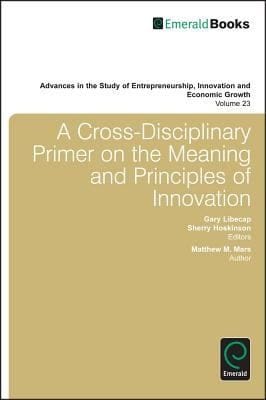 A Crossdisciplinary Primer On The Meaning And Principles Of Innovation