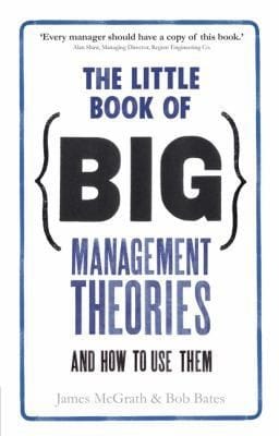 The Little Book Of Big Management Theories And How To Use Them
