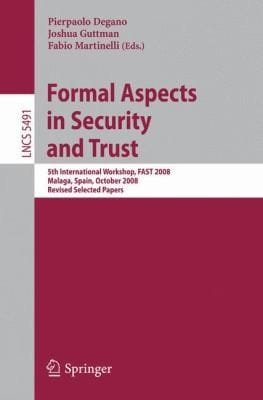 Formal Aspects In Security And Trust 5th International Workshop Fast 2008 Malaga Spain October 910 2008 Revised Selected Papers