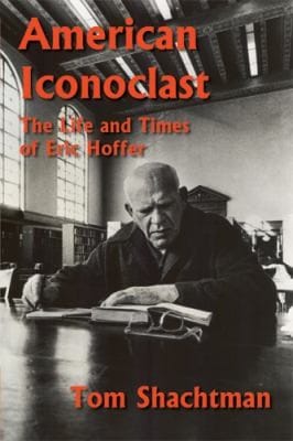 American Iconoclast The Life And Times Of Eric Hoffer