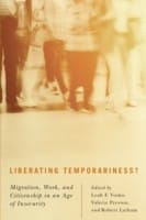 Liberating Temporariness Migration Work And Citizenship In An Age Of Insecurity
