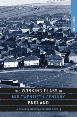 The Working Class In Mid Twentiethcentury England Community Identity And Social Memory